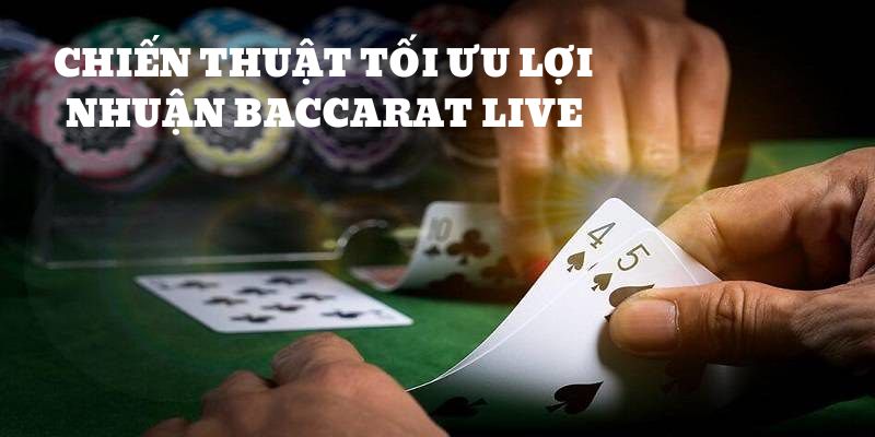 Chiến thuật tối ưu lợi nhuận game Baccarat siêu hiệu quả